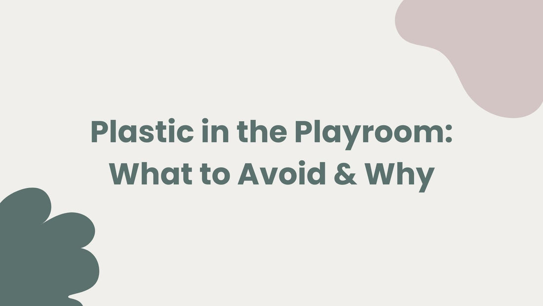 Plastic in the Playroom: What to Avoid & Why