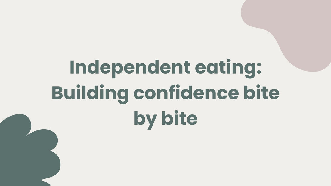 Independent eating: Building confidence bite by bite