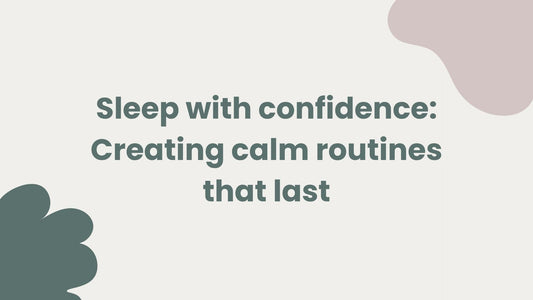 Sleep with confidence: Creating calm routines that last