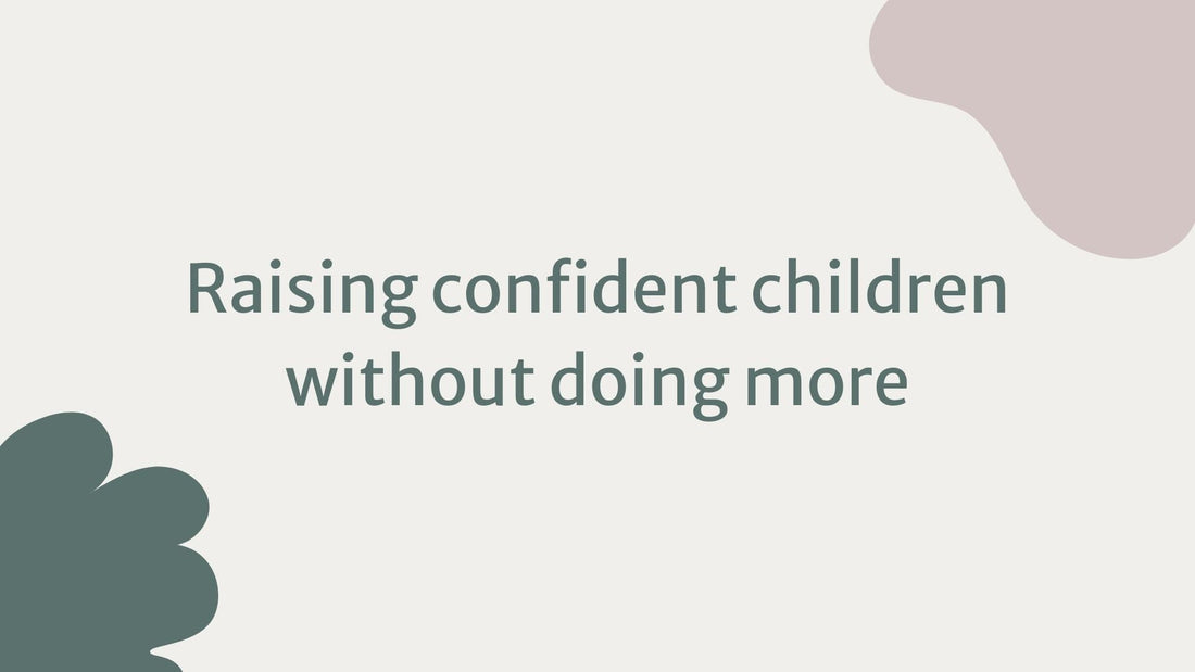Blog Title Image: Raising confident children without doing more