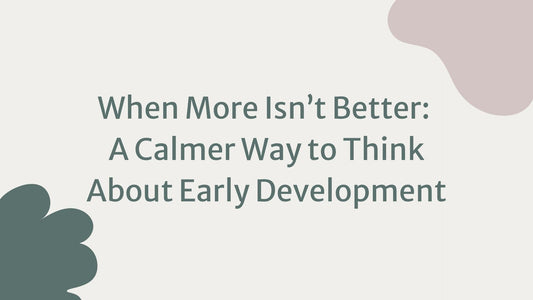 Blog Title Image: When More Isn’t Better: A Calmer Way to Think About Early Development